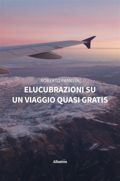 Elucubrazioni su un viaggio quasi gratis (eBook, ePUB) Elucubrazioni su un viaggio quasi gratis (eBook, ePUB)