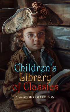 Children's Library of Classics: A 20-Book Collection (eBook, ePUB) - Lang, Andrew; Shakespeare, William; Defoe, Daniel; Saavedra, Miguel de Cervantes; Pollard, Josephine; Marshall, Logan; Hawthorne, Nathaniel; Lamb, Charles; Lamb, Mary; Chaucer, Geoffrey; Haweis, Mary Eliza Joy; Stowe, Harriet Beecher; Aikin, Lucy; Parry, Judge; Sewell, Anna; Marshall, H. E.; Baldwin, James; Sly, William James; Smythe, E. Louise; Crommelin, Emeline G.; Ellis, Edward Sylvester; Gilbert, Henry; Pyle, Howard