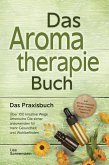 Aromatherapie Buch - Das Praxisbuch: Über 100 kreative Wege Ätherische Öle sicher anzuwenden für mehr Gesundheit und Wohlbefinden - inkl. DIY-Naturkosmetik, Rezepte, Tipps für Hausmittel & Haustiere (eBook, ePUB)