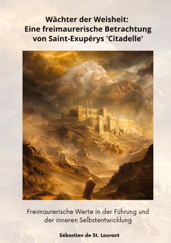 Cover Wächter der Weisheit: Eine freimaurerische Betrachtung von Saint-Exupérys 'Citadelle'