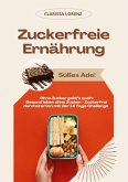 Zuckerfreie Ernährung: Süßes Ade! (Ohne Zucker geht's auch: Gesund leben ohne Zucker - Zuckerfrei durchstarten mit der 14 Tage Challenge) Zuckerfreie Ernährung: Süßes Ade! (Ohne Zucker geht's auch: Gesund leben ohne Zucker - Zuckerfrei durchstarten mit der 14 Tage Challenge)