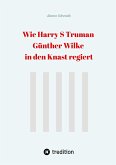 Wie Harry S Truman Günther Wilke in den Knast regiert