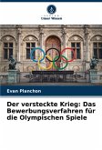 Der versteckte Krieg: Das Bewerbungsverfahren für die Olympischen Spiele Der versteckte Krieg: Das Bewerbungsverfahren für die Olympischen Spiele