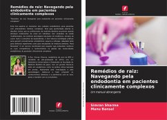 Remédios de raiz: Navegando pela endodontia em pacientes clinicamente complexos - Sharma, Simran;Bansal, Manu