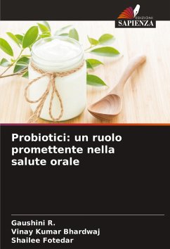 Probiotici: un ruolo promettente nella salute orale - R., Gaushini;Bhardwaj, Vinay Kumar;Fotedar, Shailee