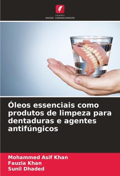 Óleos essenciais como produtos de limpeza para dentaduras e agentes antifúngicos - Khan, Mohammed Asif;Khan, Fauzia;Dhaded, Sunil