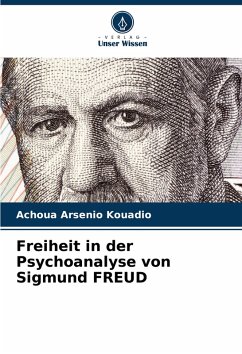 Freiheit in der Psychoanalyse von Sigmund FREUD - KOUADIO, Achoua Arsenio