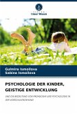 PSYCHOLOGIE DER KINDER, GEISTIGE ENTWICKLUNG PSYCHOLOGIE DER KINDER, GEISTIGE ENTWICKLUNG