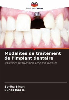 Modalités de traitement de l'implant dentaire - Singh, Spriha;K., Suhas Rao