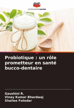 Probiotique : un rôle prometteur en santé bucco-dentaire - R., Gaushini;Bhardwaj, Vinay Kumar;Fotedar, Shailee