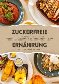 Zuckerfreie Ernährung: Dein Schlüssel zur Vitalität (Guide: Zuckerfrei-Challenge mit Ernährungsplan und gesunden Rezepten inkl. Nährwertangaben)