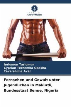 Fernsehen und Gewalt unter Jugendlichen in Makurdi, Bundesstaat Benue, Nigeria - Tarlumun, Iorlumun;GBASHA, Cyprian Terhemba;Avar, Tavershima