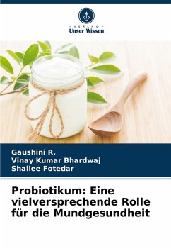 Probiotikum: Eine vielversprechende Rolle für die Mundgesundheit - R., Gaushini;Bhardwaj, Vinay Kumar;Fotedar, Shailee