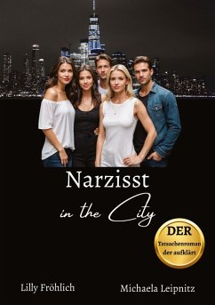 Cover Narzisst in the City - Ein Tatsachenroman über Narzissmus und toxische Beziehungen, basierend auf wahren Begebenheiten mit praktischen Lösungsansätzen, um loslassen und heilen zu können.