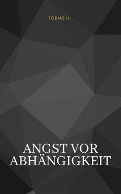 Angst vor der Abhängigkeit (eBook, ePUB) - Hopfmüller, Tobias