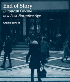 End of Story: European Cinema in a Post Narrative Age (eBook, ePUB) - Bertsch, Charlie