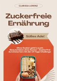 Zuckerfreie Ernährung: Süßes Ade! (Ohne Zucker geht's auch: Gesund leben ohne Zucker - Zuckerfrei durchstarten mit der 14 Tage Challenge) (eBook, ePUB)