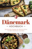 Dänemark Kochbuch: Die leckersten Rezepte der dänischen Küche für jeden Geschmack und Anlass - inkl. Salaten, Desserts, Fingerfood & Aufstrichen (eBook, ePUB)