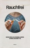 Rauchfrei - dein Weg zu einem Leben ohne Zigarette (eBook, ePUB) Rauchfrei - dein Weg zu einem Leben ohne Zigarette (eBook, ePUB)