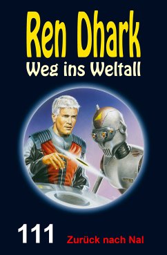 Ren Dhark Weg ins Weltall 111: Zurück nach Nal (eBook, ePUB) - Bekker, Alfred; Bekker, Hendrik M.; Aldrin, Gary G.