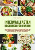 Intervallfasten Kochbuch für Frauen: Gesunde Kurven mit 400+ kalorienarmen Rezepten zur Stoffwechselankurbelung und effektiven Fettverbrennung (16:8 oder 5:2 Methode) (eBook, ePUB)