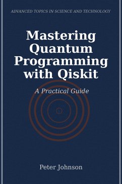 Mastering Quantum Programming with Qiskit (eBook, ePUB) - Johnson, Peter