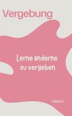 Vergebung - lerne anderen zu vergeben (eBook, ePUB)