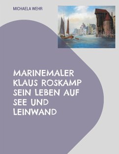 Cover Marinemaler Klaus Roskamp Sein Leben auf See und Leinwand (eBook, ePUB)