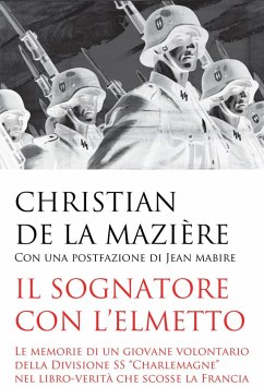 Il sognatore con l'elmetto. Le memorie di un giovane volontario della Divisione SS 'Charlemagne' nel libro-verità che scosse la Francia - de La Mazière, Christian