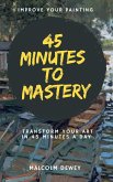45 Minutes to Mastery 45 Minutes to Mastery