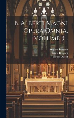 B. Alberti Magni Opera Omnia, Volume 3... - (Magnus), Saint Albertus; Borgnet, Auguste; Quétif, Jacques
