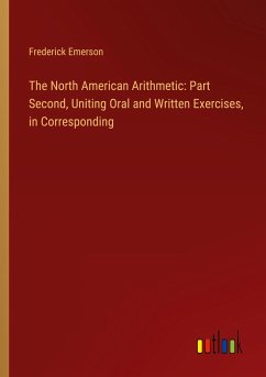 The North American Arithmetic: Part Second, Uniting Oral and Written Exercises, in Corresponding