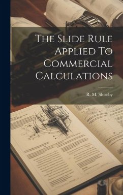 The Slide Rule Applied To Commercial Calculations - Shireby, R. M.