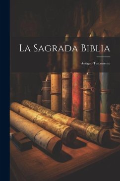 La Sagrada Biblia: Antiguo Testamento - Anonymous