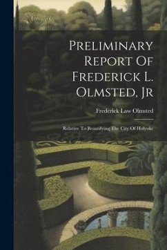 Preliminary Report Of Frederick L. Olmsted, Jr: Relative To Beautifying The City Of Holyoke - Olmsted, Frederick Law