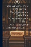 Den Wensch Van Het Capittel ... Opgedraegen Aen Den Uytmuntensten Heer Aertsbisschop Van Mechelen ......