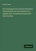 Die wichtigsten der bis jetzt bekannten Geheimmittel und Specialitäten mit Angabe ihrer Zusammensetzung und ihres Werthes