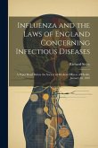 Influenza and the Laws of England Concerning Infectious Diseases: A Paper Read Before the Society of Medical Officers of Health, January 18, 1892