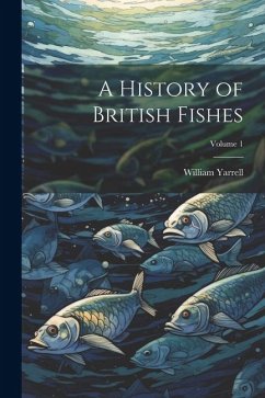 Cover A History of British Fishes; Volume 1