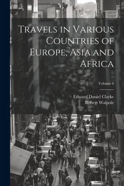 Travels in Various Countries of Europe, Asia and Africa; Volume 6 - Clarke, Edward Daniel; Walpole, Robert