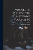 Manuel De Philosophie Ancienne, Volumes 1-2