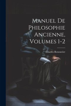 Cover Manuel De Philosophie Ancienne, Volumes 1-2