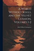 A World Without Souls, and the Velvet Cushion, Volumes 1-2