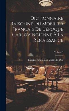 Cover Dictionnaire Raisonné Du Mobilier Français De L'époque Carlovingienne À La Renaissance; Volume 3