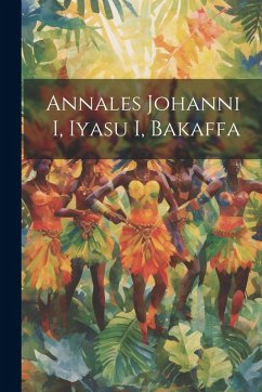 Cover Annales Johanni I, Iyasu I, Bakaffa