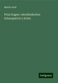 Prinz Eugen: vaterländisches Schauspiel in 5 Acten