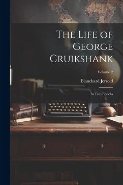 The Life of George Cruikshank: In Two Epochs; Volume 2 - Jerrold, Blanchard