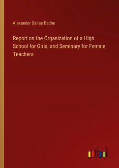 Report on the Organization of a High School for Girls, and Seminary for Female Teachers Report on the Organization of a High School for Girls, and Seminary for Female Teachers