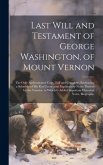 Last Will and Testament of George Washington, of Mount Vernon: The Only Authenticated Copy, Full and Complete, Embracing a Schedule of His Real Estate