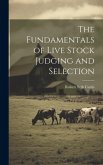 The Fundamentals of Live Stock Judging and Selection The Fundamentals of Live Stock Judging and Selection